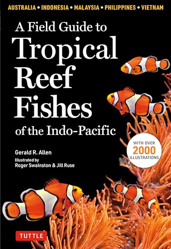 A Field Guide to Tropical Reef Fishes of the Indo-Pacific: Covers 1,670 Species in Australia, Indonesia, Malaysia, Vietnam and the Philippines (with 2,000 Illustrations) von Tuttle Publishing